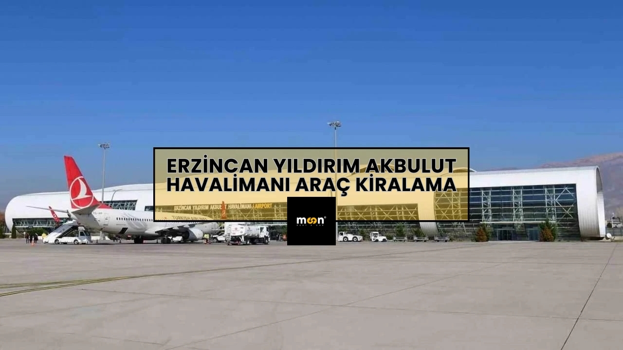 Erzincan Yıldırım Akbulut Havalimanı Araç Kiralama